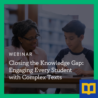 Closing the Knowledge Gap: Engaging Every Student with Complex Texts